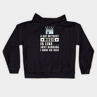 A day without Music is like.. just kidding i have no idea Kids Hoodie